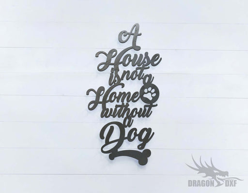 A House is Not a Home Without a Dog 15 x 8 inches - DXF Download