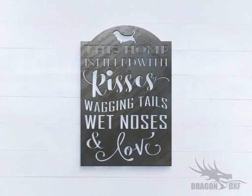 This Home Is Filled With Kisses Wagging Tails Wet Noses & Love - DXF Download